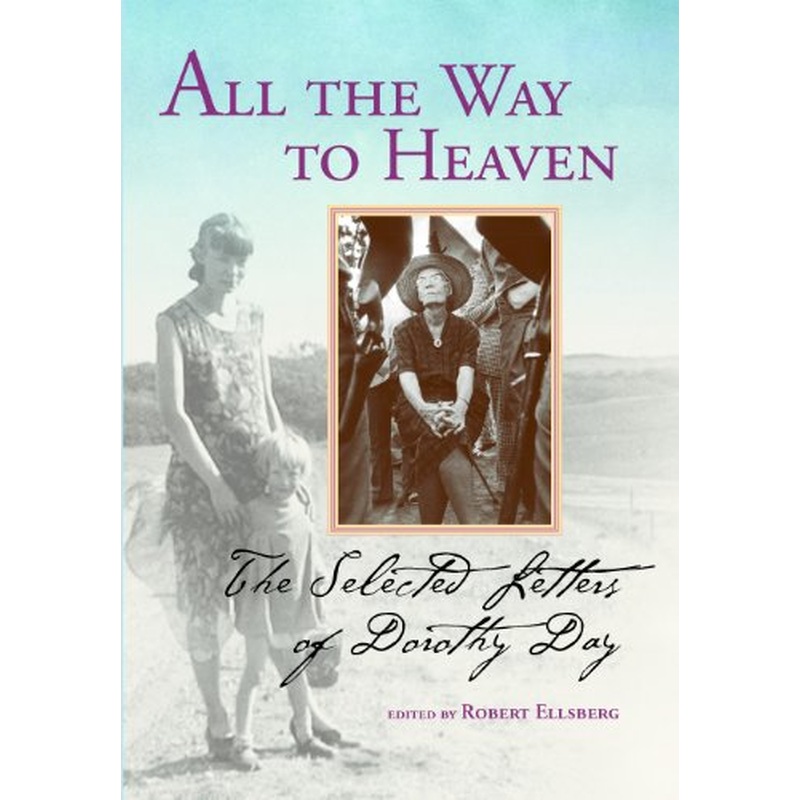 All the Way to Heaven: The Selected Letters of Dorothy Day