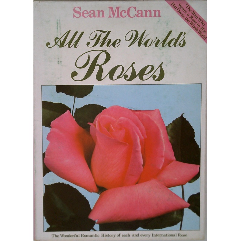 All The World's Roses: The Wonderful Romantic History Of Each And Every International Rose