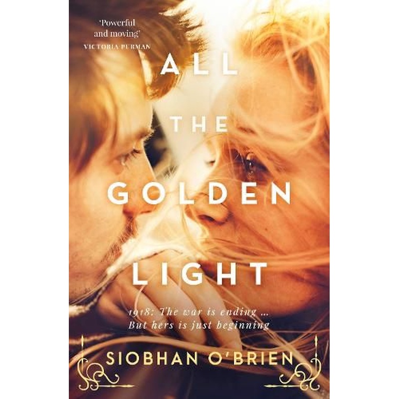 All the Golden Light: A stirring, dramatic new debut historical fiction novel for readers of Kirsty Manning, Natasha Lester and Rosalie Ham