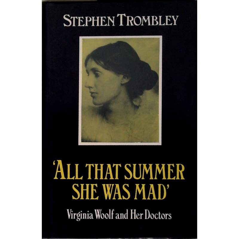 All That Summer She Was Mad: Virginia Woolf And Her Doctors