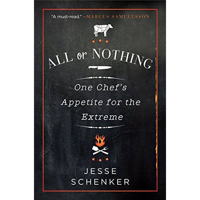 All or Nothing: One Chef's Appetite for the Extreme