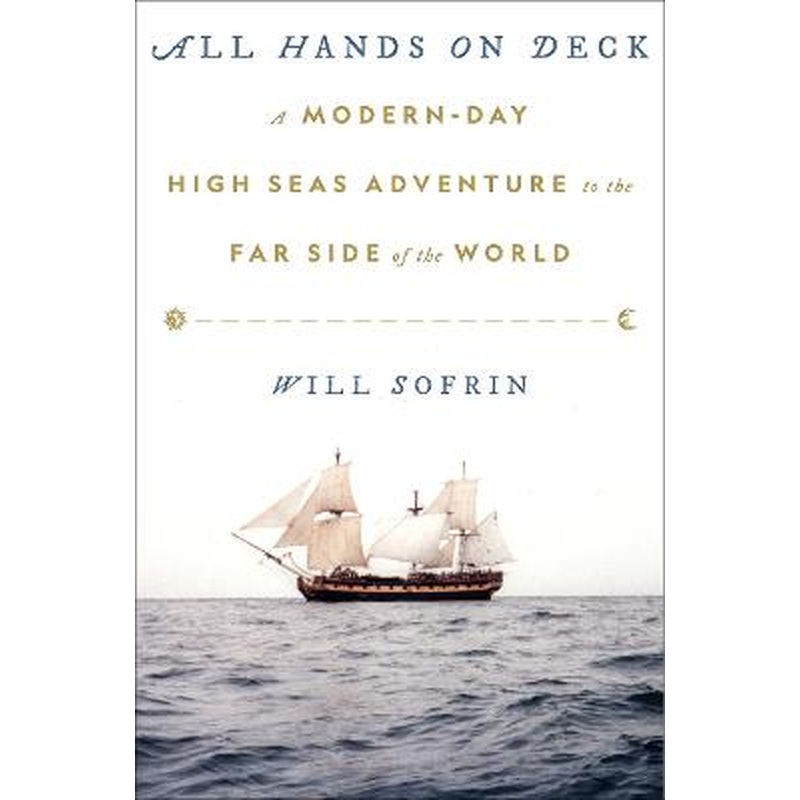 All Hands on Deck: A Modern-Day High Seas Adventure to the Far Side of  (SIGNED)
