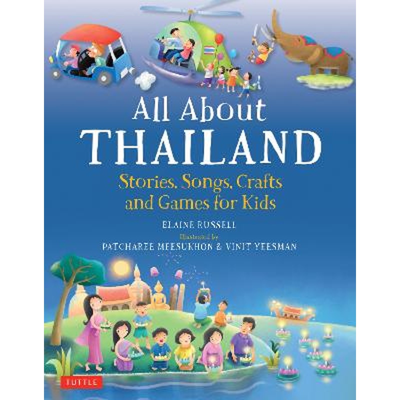 All About Thailand: Stories, Songs, Crafts and Games for Kids