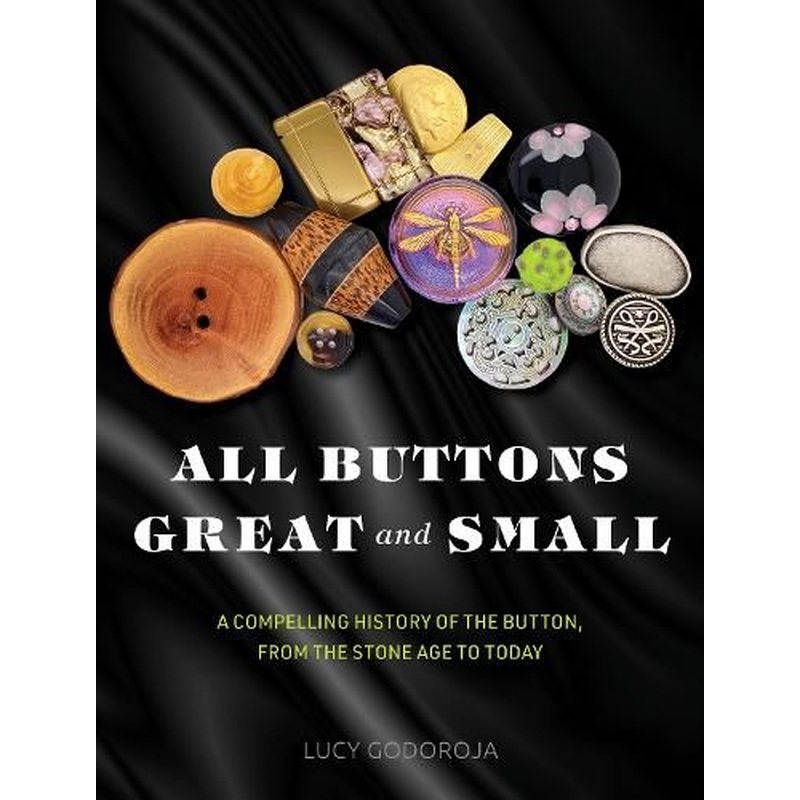 All Buttons Great and Small: A compelling history of the button, from the Stone Age to today