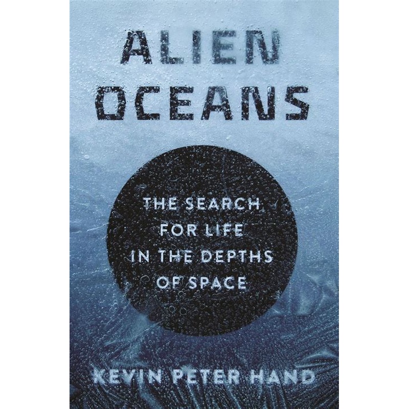 Alien Oceans: The Search for Life in the Depths of Space