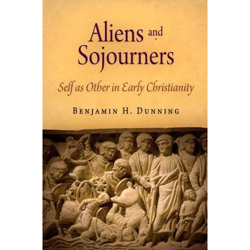 Aliens and Sojourners: Self as Other in Early Christianity
