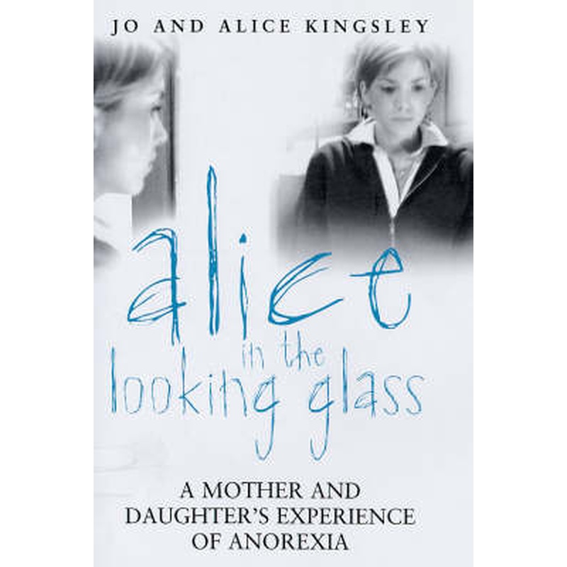 Alice in the Looking Glass: A Mother and Daughter's Experience of