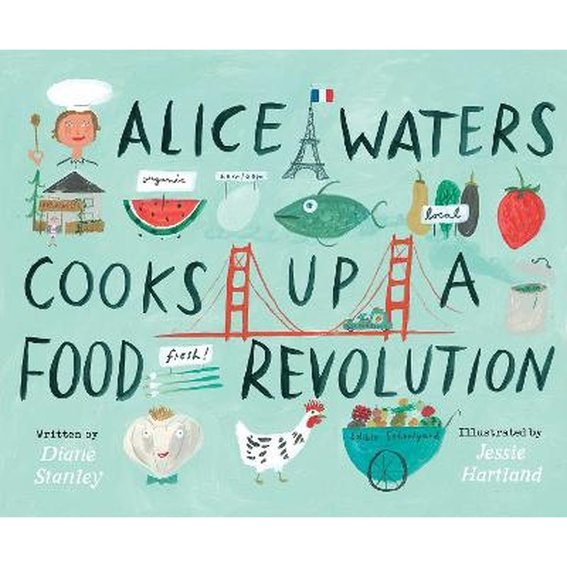 Alice Waters Cooks Up a Food Revolution