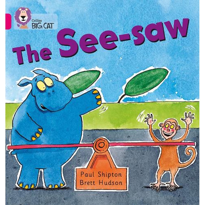 The See-saw: A humorous story about a hippo who want to have a go on a see-saw. (Collins Big Cat): Band 01b/Pink B