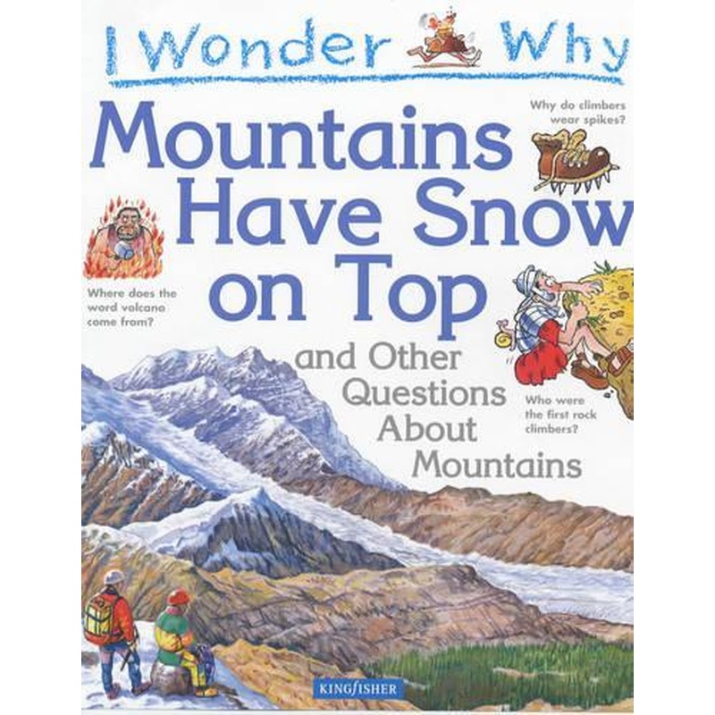 I Wonder Why Mountains Have Snow on Top: And Other Questionas About Mountains