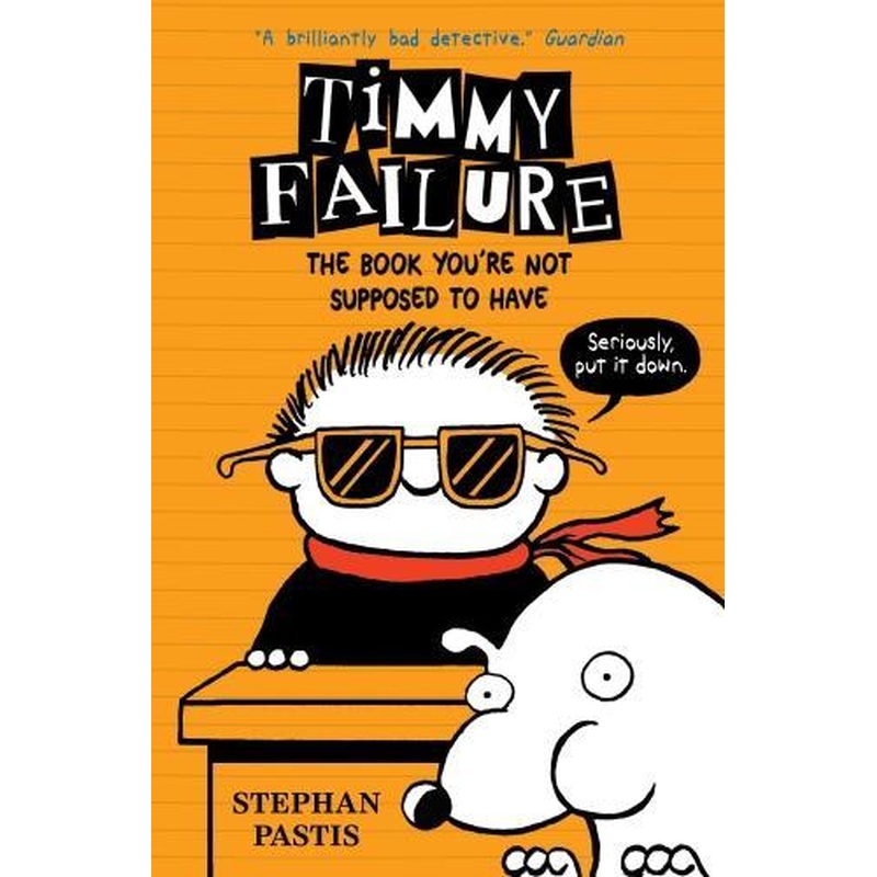 Timmy Failure: The Book Youre Not Supposed to Have