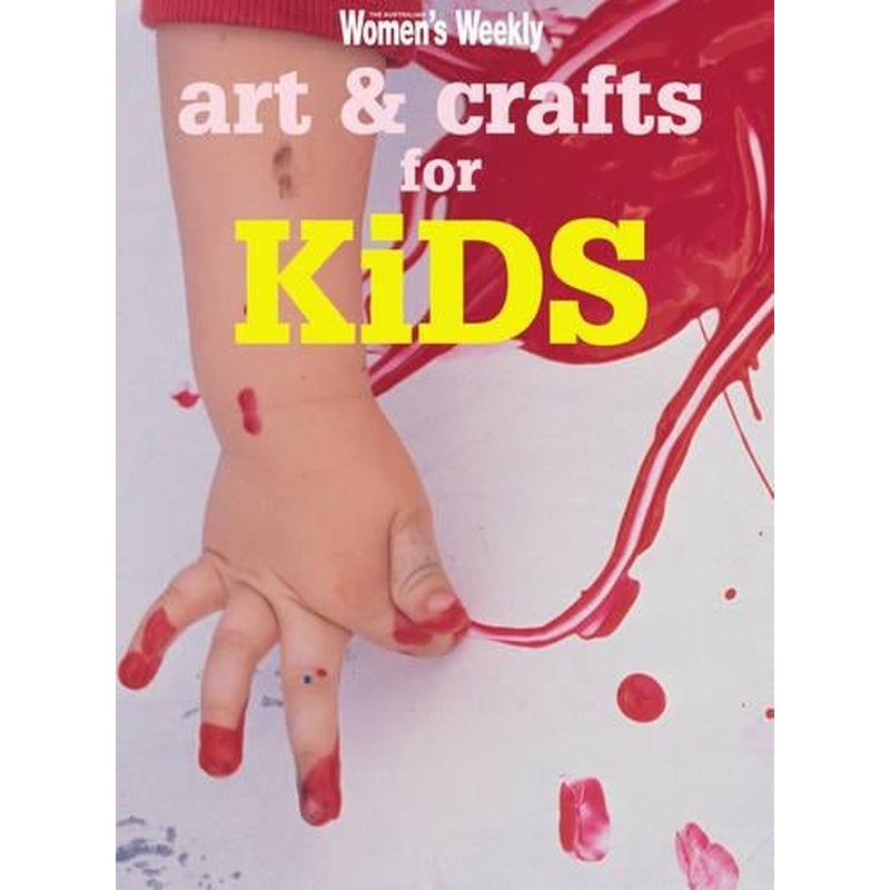 Art & Crafts For Kids (The Australian Womens Weekly Essentials)