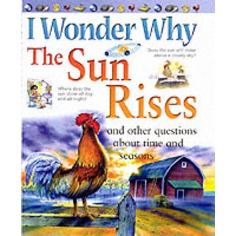 I Wonder Why the Sun Rises and Other Questions About Time and Seasons (I Wonder Why)