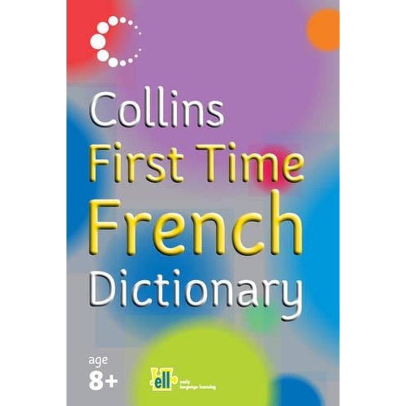 Collins First - Collins First Time French Dictionary