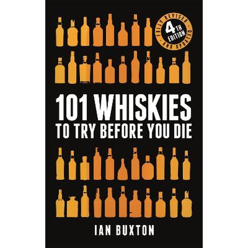101 Whiskies to Try Before You Die (Revised and Updated): 4th Edition