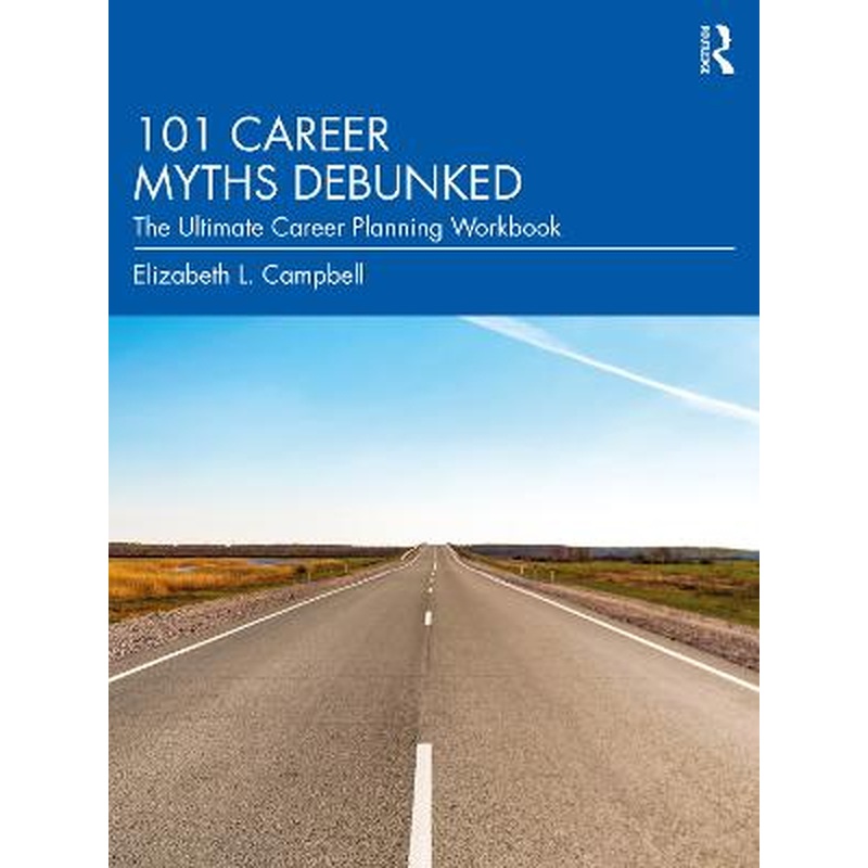 101 Career Myths Debunked: The Ultimate Career Planning Workbook