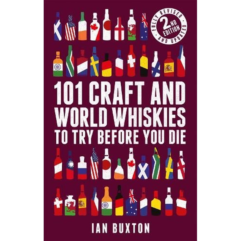 101 Craft and World Whiskies to Try Before You Die (2nd edition of 101 World Whiskies to Try Before You Die)