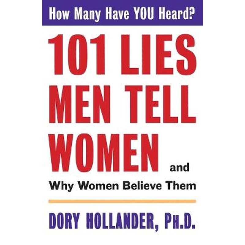 101 Lies Men Tell Women: And Why Women Believe Them