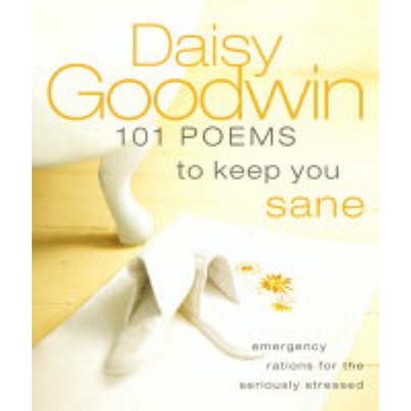 101 Poems to Keep You Sane: Emergency Rations for the Seriously