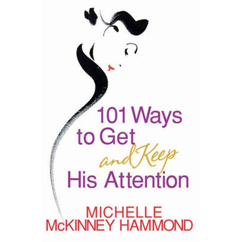 101 Ways to Get and Keep His Attention