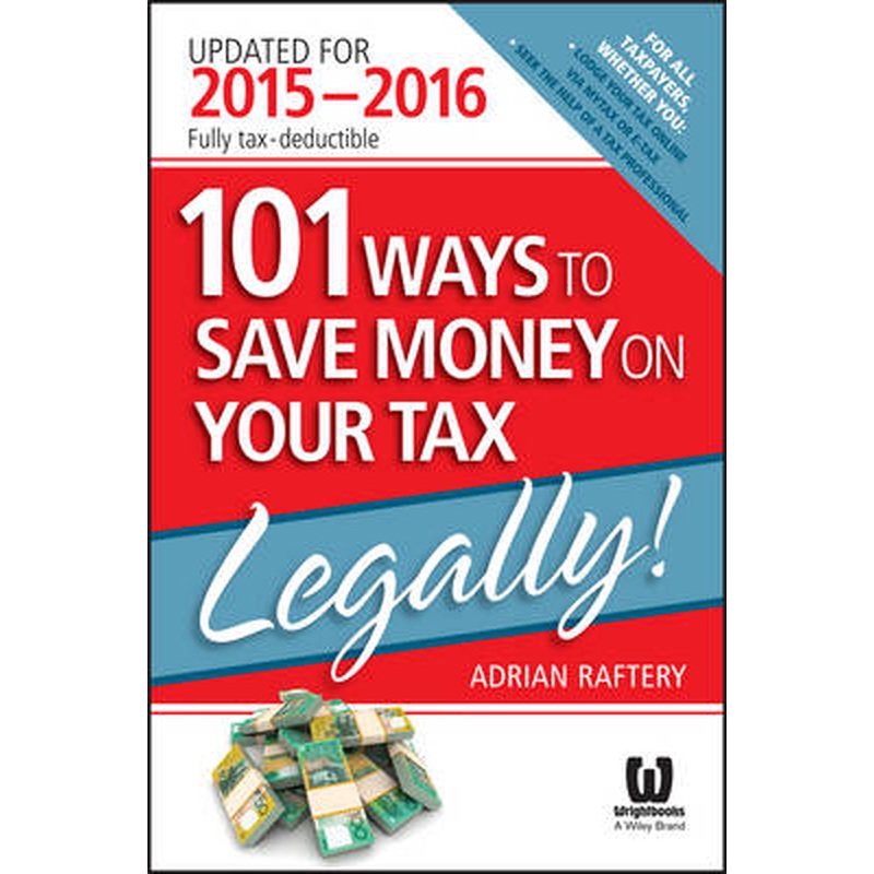 101 Ways To Save Money On Your Tax - Legally! 2015-2016