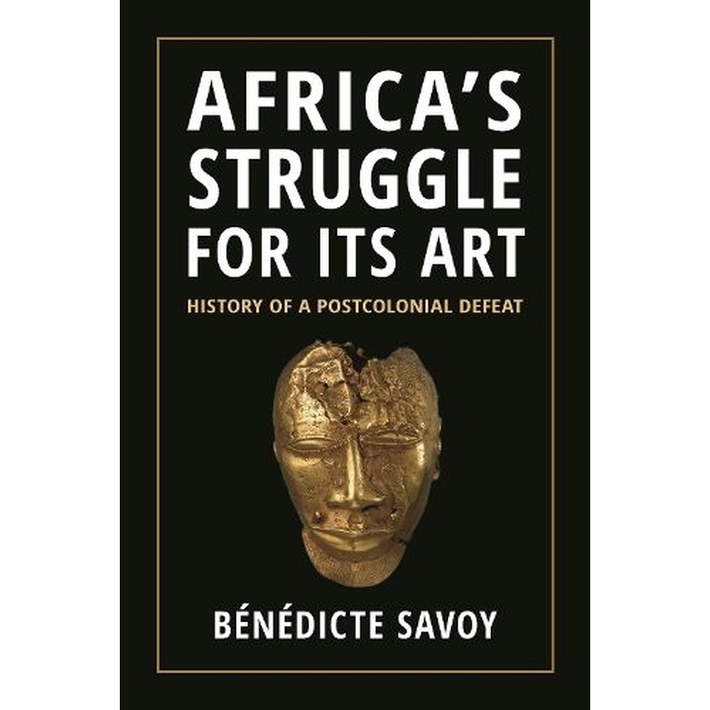 Africa's Struggle for Its Art: History of a Postcolonial Defeat