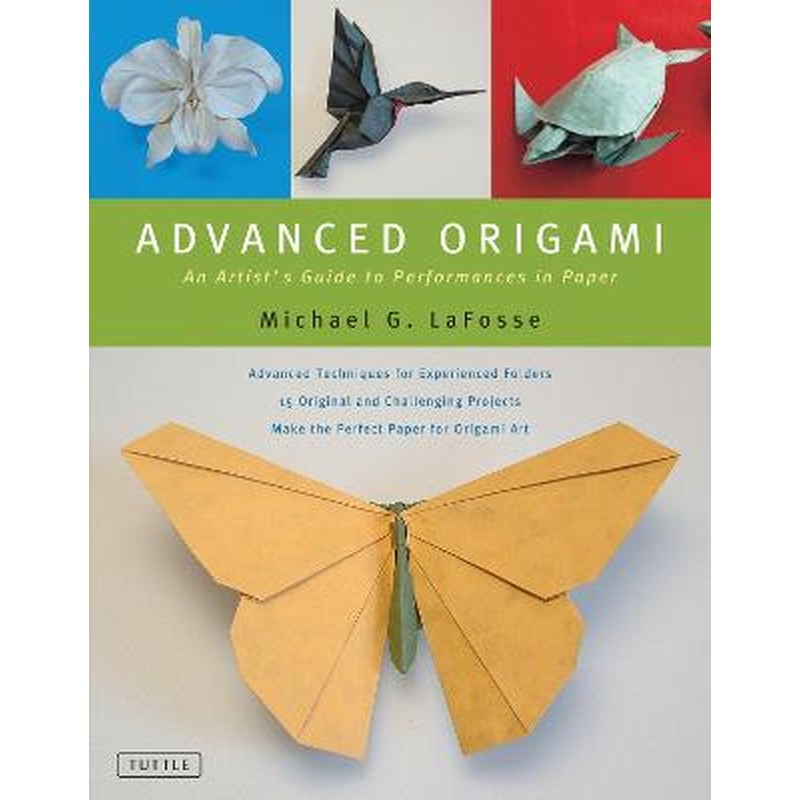 Advanced Origami: An Artist's Guide to Performances in Paper: Origami