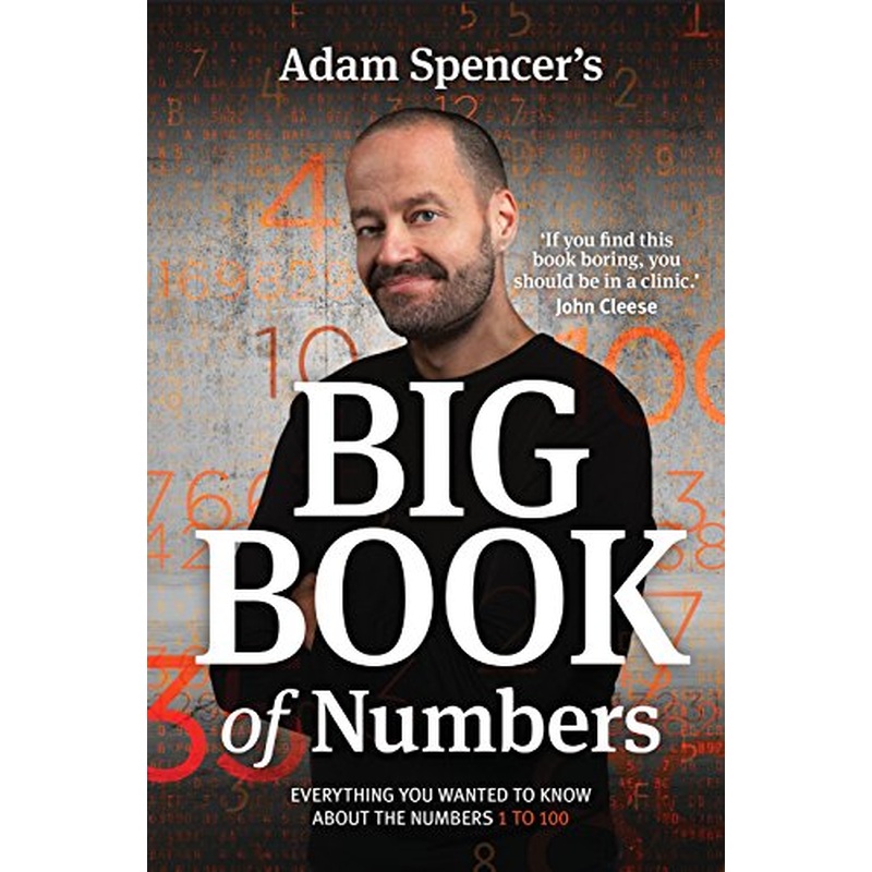 Adam Spencer's Big Book of Numbers: Everything you wanted to know about numbers 1 to 100