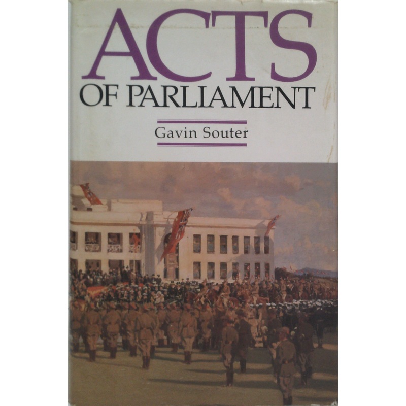 Acts Of Parliament: A Narrative History Of The Senate And House Of Representatives Commonwealth Of Australia
