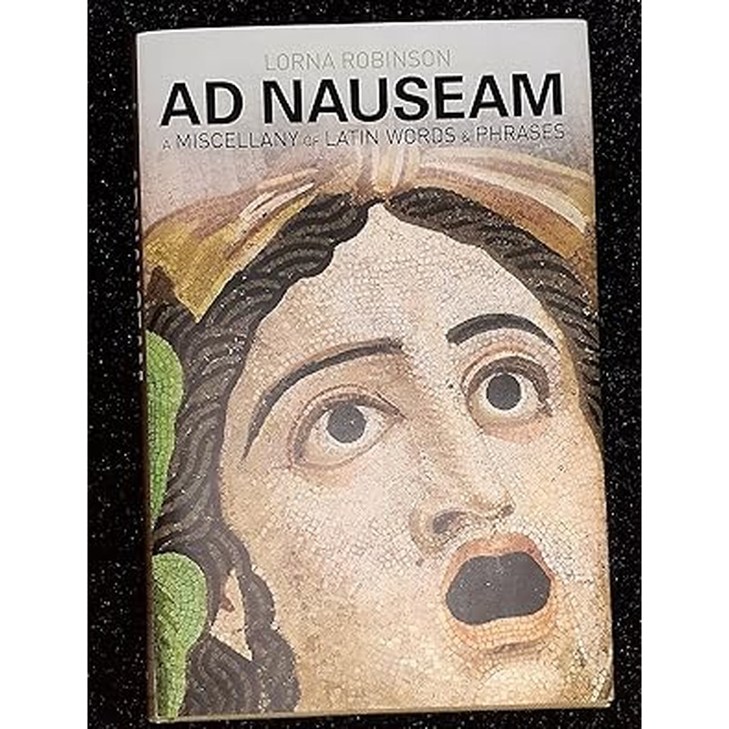 Ad Nauseam: A Miscellany of Latin Words and Phrases
