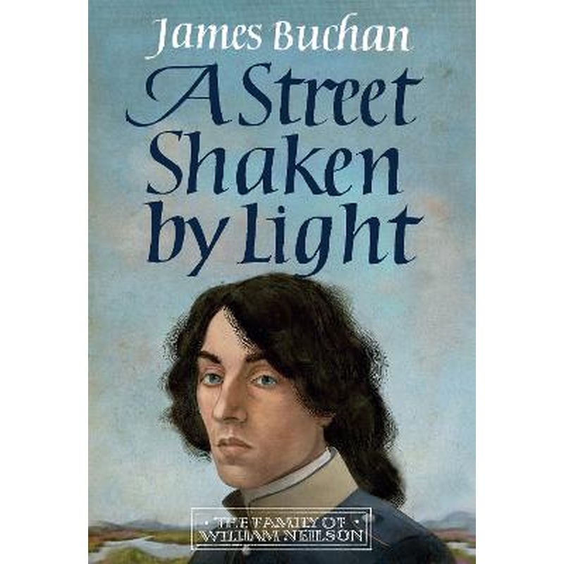 A Street Shaken by Light: The Story of William Neilson, Volume I