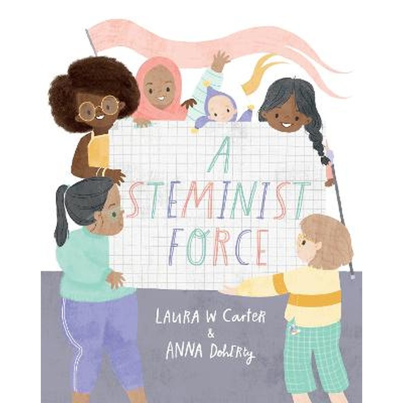 A Steminist Force: A STEM Picture Book for Girls