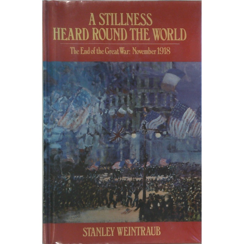 A Stillness Heard Round the World: The End of the Great War November 1918