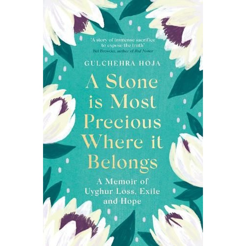 A Stone is Most Precious Where It Belongs: A Memoir of Uyghur Loss, Exile and Hope