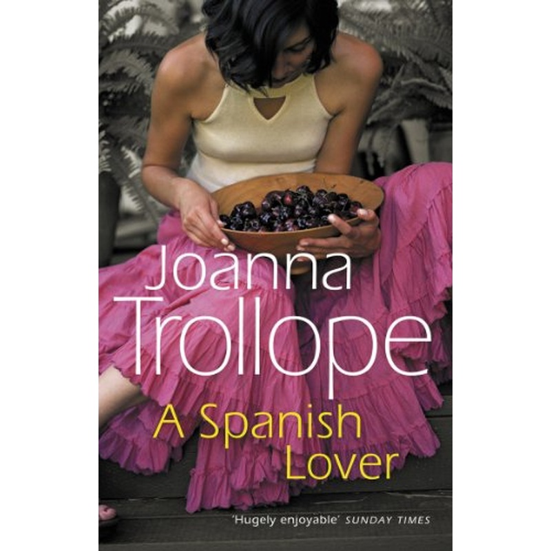 A Spanish Lover: a compelling and engaging novel from one of Britain's most popular authors, bestseller Joanna Trollope