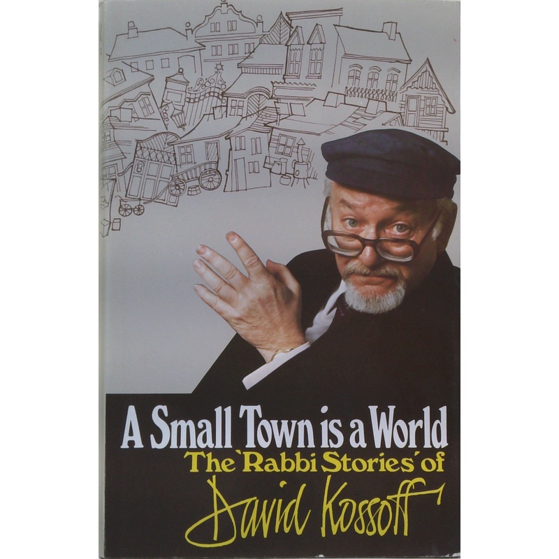 A Small Town Is A World: The Rabbi Stories Of David Kossoff