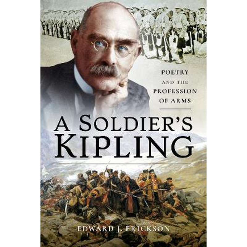 A Soldier's Kipling: Poetry and the Profession of Arms