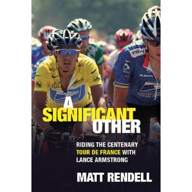 A Significant Other: Riding the Centenary tour de France with Lance