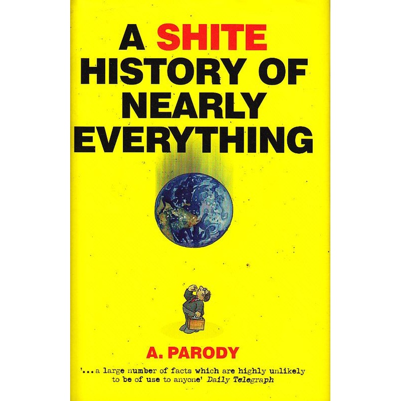 A Shite History of Nearly Everything