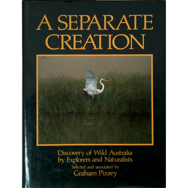 A Separate Creation: Discovery Of Wild Australia By Explorers And Naturalists