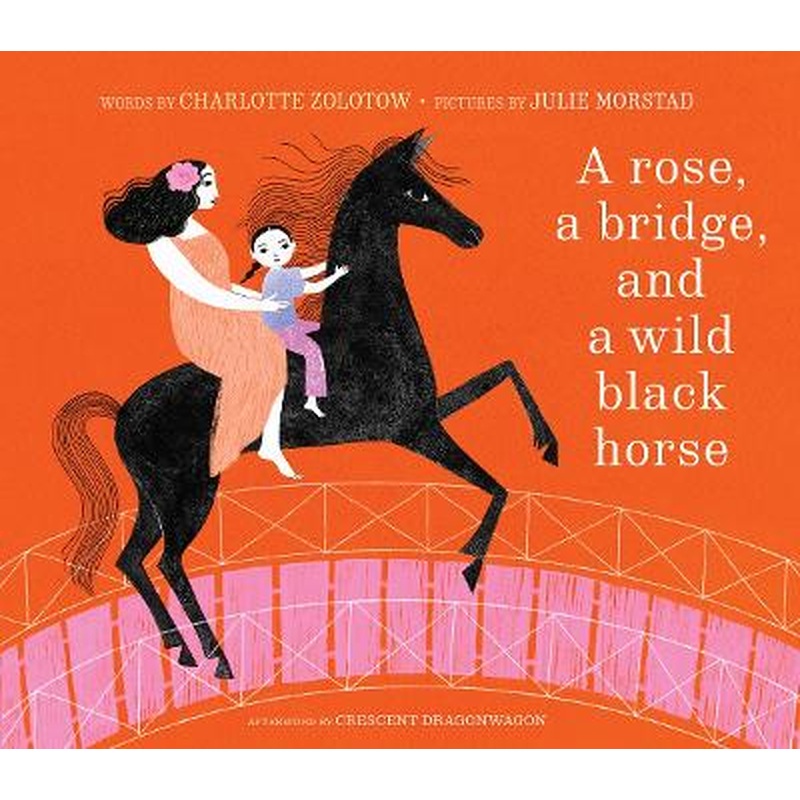 A Rose, a Bridge, and a Wild Black Horse: The Classic Picture Book,