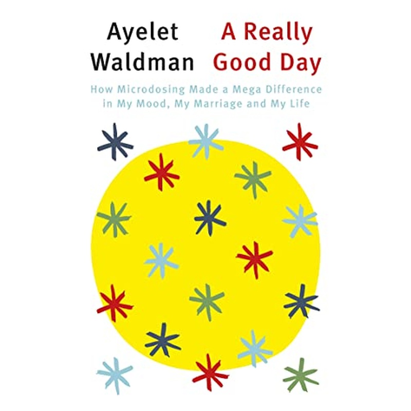 A Really Good Day: How Microdosing Made a Mega Difference in My Mood, My Marriage and My Life