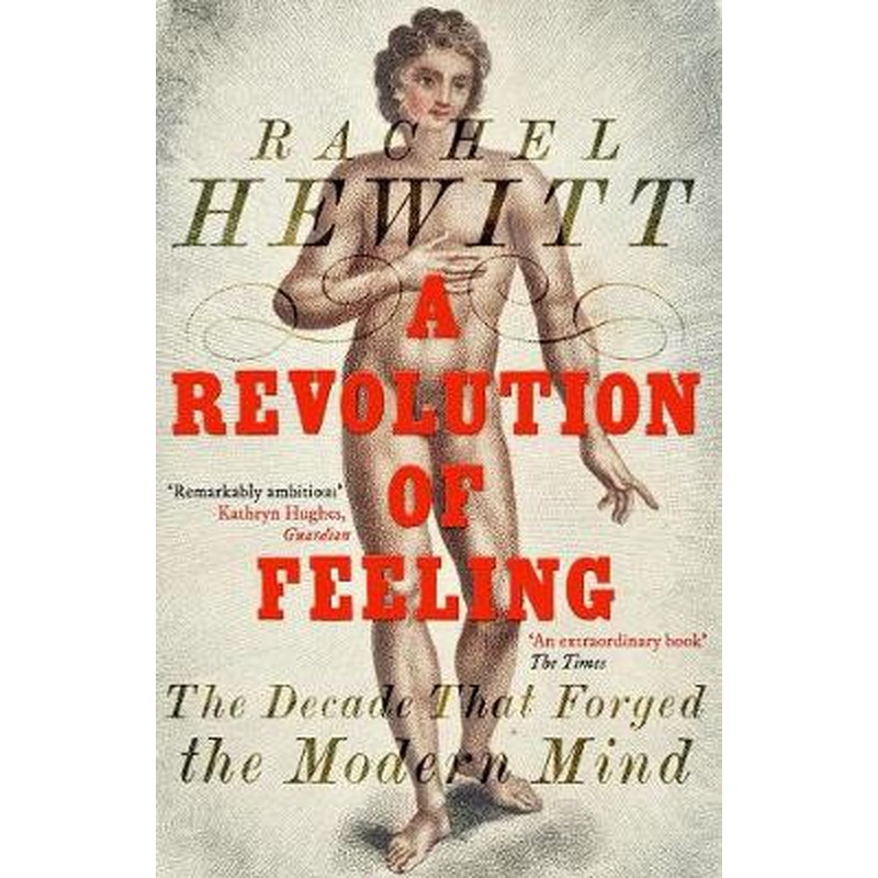 A Revolution of Feeling: The Decade that Forged the Modern Mind