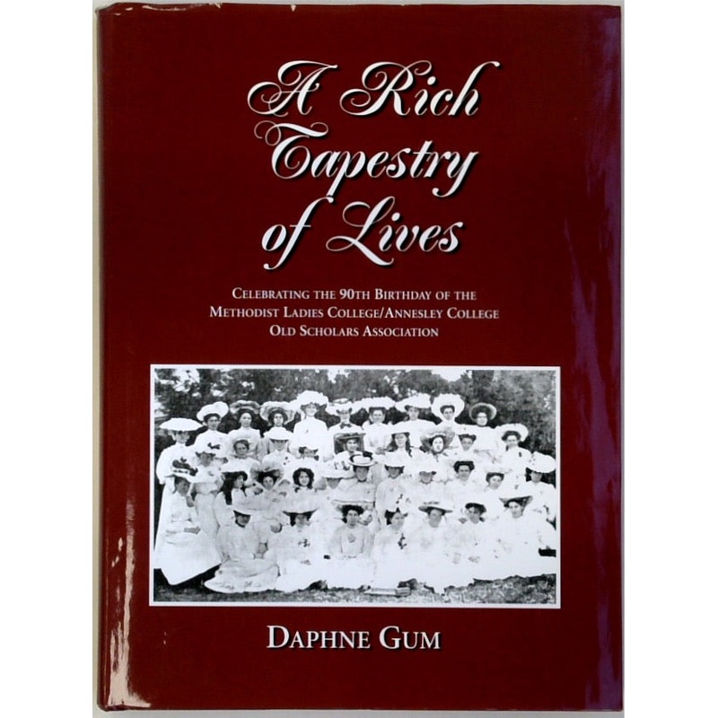 A Rich Tapestry of Lives. Celebrating the 90th Birthday of the Methodist Ladies College/Annesley College Old Scholars Association (SIGNED)