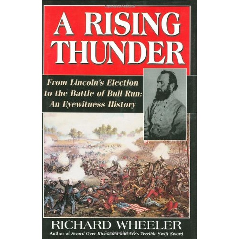 A Rising Thunder: From Lincoln's Election to the Battle of Bull Run: An Eyewitness History