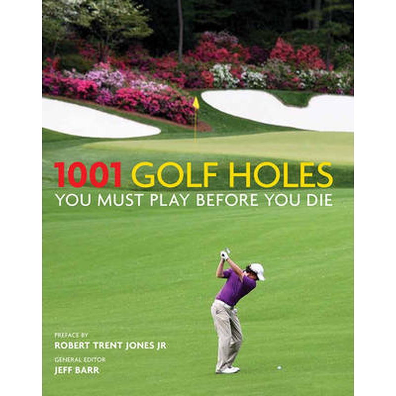1001 Golf Holes You Must Play Before You Die