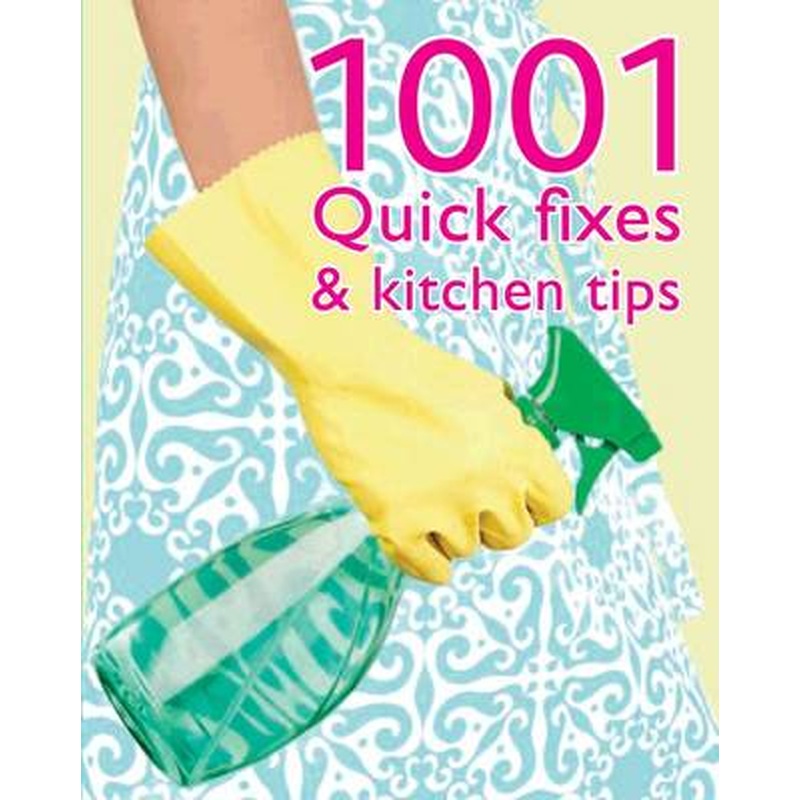 1001 Quick Fixes and Kitchen Tips
