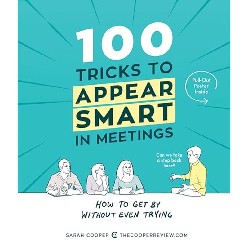 100 Tricks to Appear Smart in Meetings: How to Get by Without Even