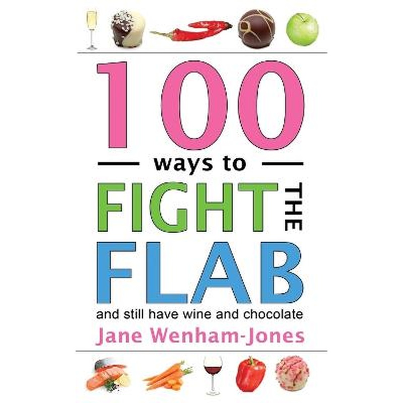 100 Ways to Fight the Flab: The Have-it-all Diet