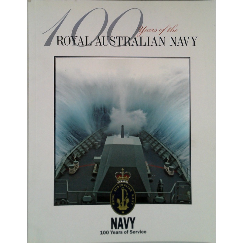 100 Years Of The Royal Australian Navy: 100 Years Of Service